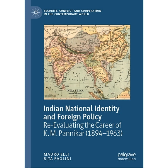 Security, Conflict and Cooperation in th Indian National Identity and Foreign Policy: Re-Evaluating the Career of K. M. Pannikar (1894-1963), (Hardcover)