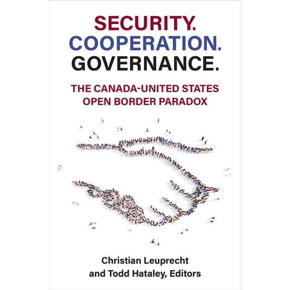 Security. Cooperation. Governance.: The Canada-United States Open Border Paradox, (Paperback)