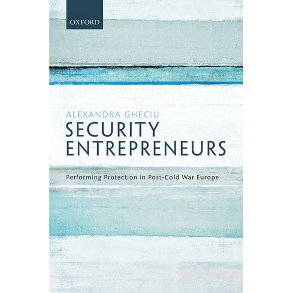 Security Entrepreneurs: Performing Protection in Post-Cold War Europe, (Hardcover)