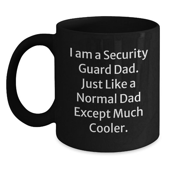 Security Guard Dad Funny Quote Black Coffee Mug Gifts for Men from Family - Unique Graduation