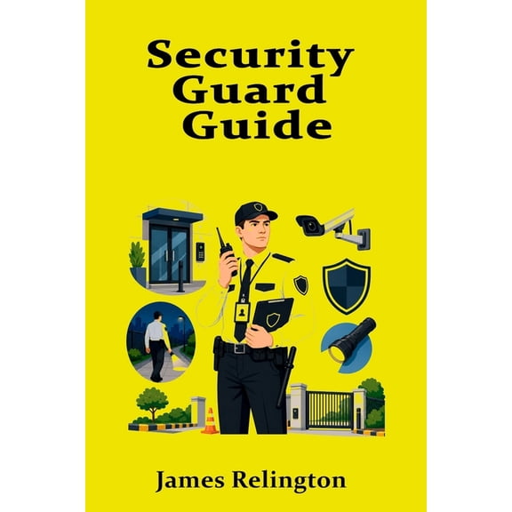 Security Guard Guide: Licensing, Patrols, and Site Safety, (Paperback)