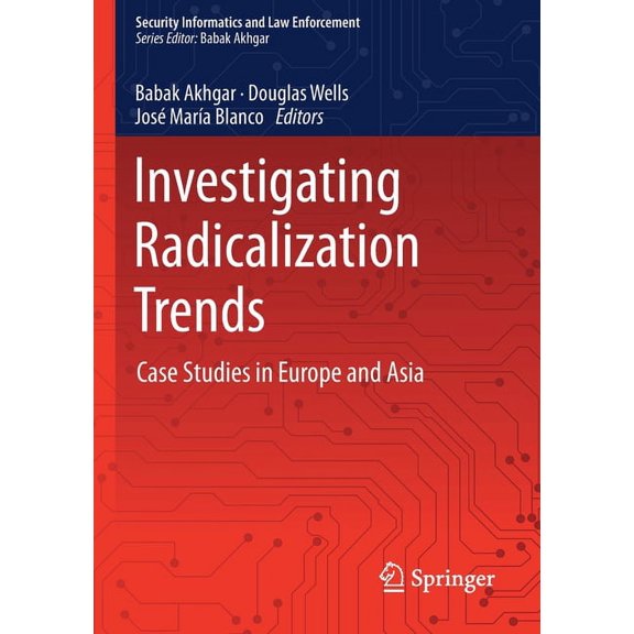 Security Informatics and Law Enforcement Investigating Radicalization Trends: Case Studies in Europe and Asia, (Hardcover)