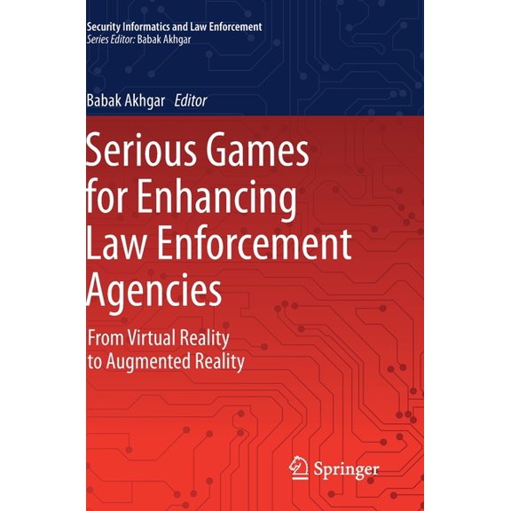 Security Informatics and Law Enforcement Serious Games for Enhancing Law Enforcement Agencies: From Virtual Reality to Augmented Reality, (Hardcover)