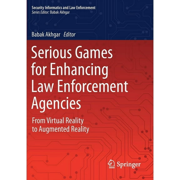 Security Informatics and Law Enforcement Serious Games for Enhancing Law Enforcement Agencies: From Virtual Reality to Augmented Reality, (Paperback)