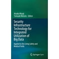 thumbnail image 1 of Security Infrastructure Technology for Integrated Utilization of Big Data: Applied to the Living Safety and Medical Fiel, (Hardcover), 1 of 1