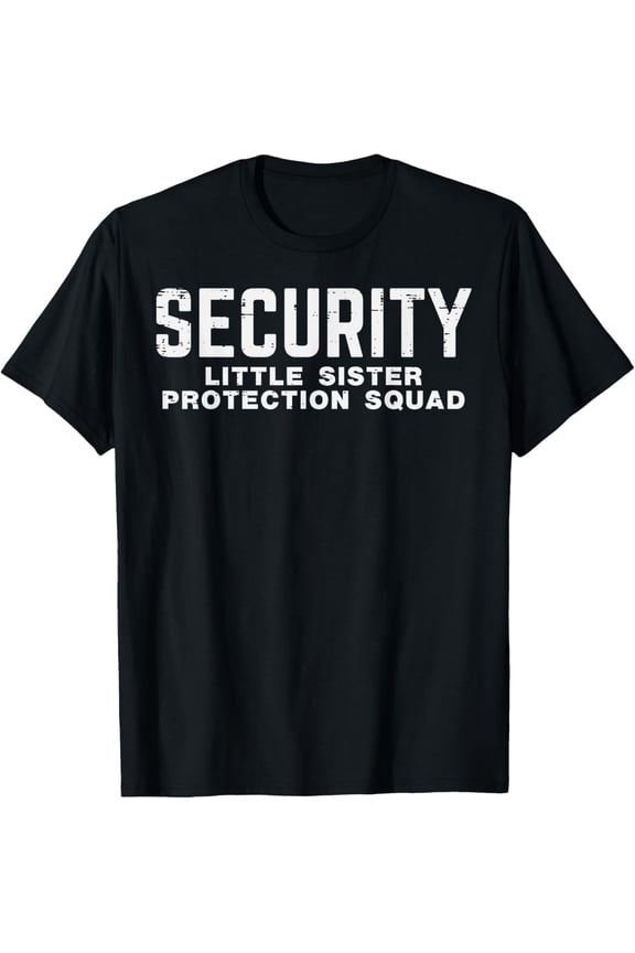 Security Little Sister Protection Squad Funny Boys Brother T-Shirt