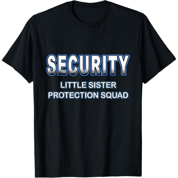 Security Little Sister Protection Squad Shirt Gift Idea T-Shirt