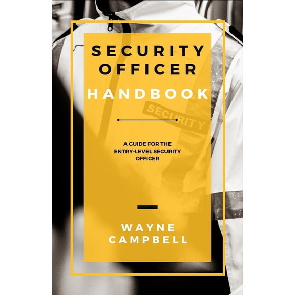 Security Officer Handbook: A Guide for the Entry-Level Security Officer (Paperback)