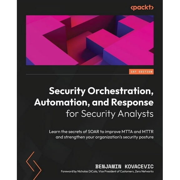 Security Orchestration, Automation, and Response for Security Analysts: Learn the secrets of SOAR to improve MTTA and MT, (Paperback)