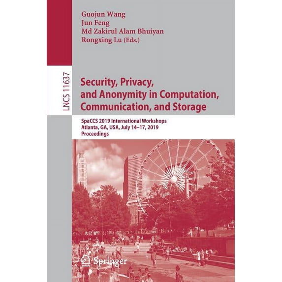 Security, Privacy, and Anonymity in Computation, Communication, and Storage: Spaccs 2019 International Workshops, Atlant, (Paperback)