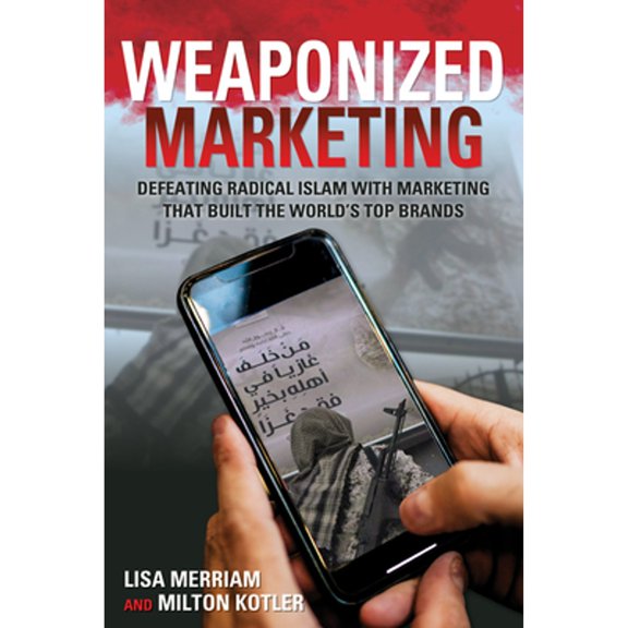 Pre-Owned Weaponized Marketing: Defeating Islamic Jihad with Marketing That Built the World's Top Brands (Paperback) by Lisa Merriam, Milton Kotler