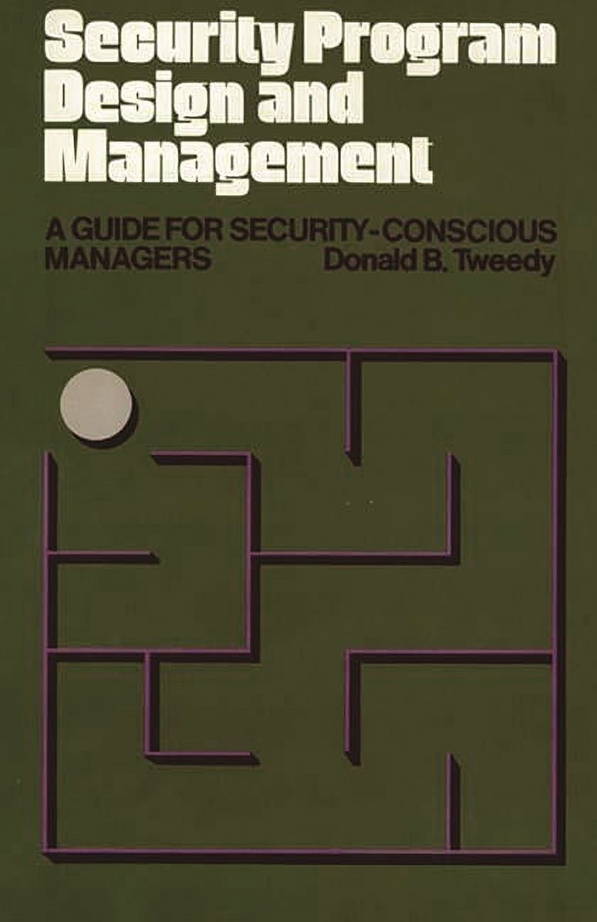 Security Program Design and Management: A Guide for Security-Conscious ...