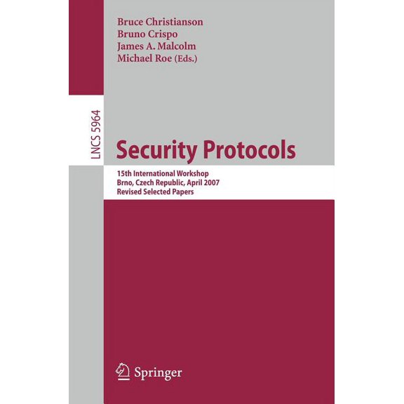 Security Protocols: 15th International Workshop, Brno, Czech Republic, April 18-20, 2007. Revised Selected Papers, (Paperback)