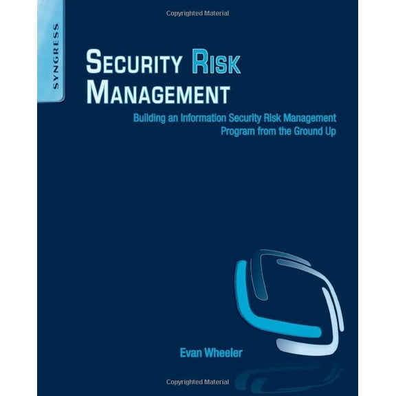 Pre-Owned Security Risk Management: Building an Information Security Risk Management Program from the Ground Up [Paperback] Wheeler, Evan