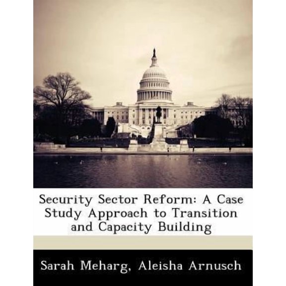 Security Sector Reform : A Case Study Approach to Transition and Capacity Building (Paperback)