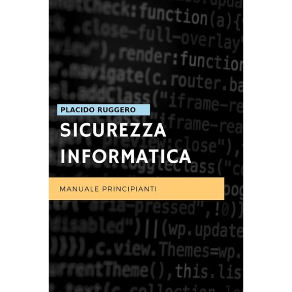 It Security: Sicurezza Informatica - Manuale Principianti: Un ottimo manuale per avvicinarsi al mondo della sicurezza informatica personale (Paperback)