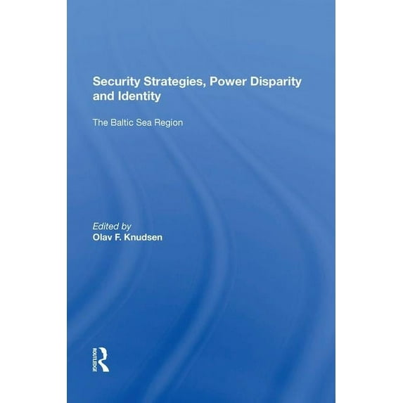 Security Strategies, Power Disparity and Identity: The Baltic Sea Region, (Paperback)
