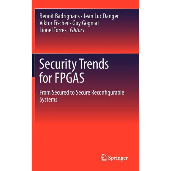 Security Trends for FPGAS: From Secured to Secure Reconfigurable Systems, (Hardcover)