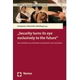thumbnail image 1 of Security Turns Its Eye Exclusively to the Future: Zum Verhaltnis Von Sicherheit Und Zukunft in Der Geschichte, (Hardcover), 1 of 1