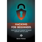 Security and Hacking Hacking for Beginners Your Guide for Learning the Basics - Hacking and Kali Linux, Book 1, Paperback