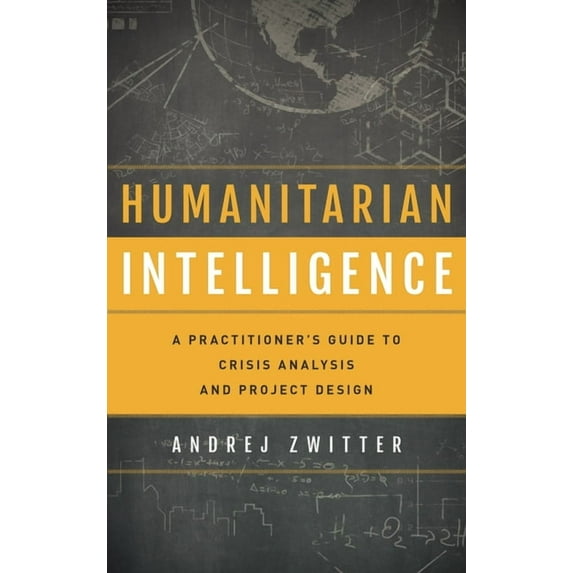 Security and Professional Intelligence E Humanitarian Intelligence: A Practitioner's Guide to Crisis Analysis and Project Design, (Hardcover)