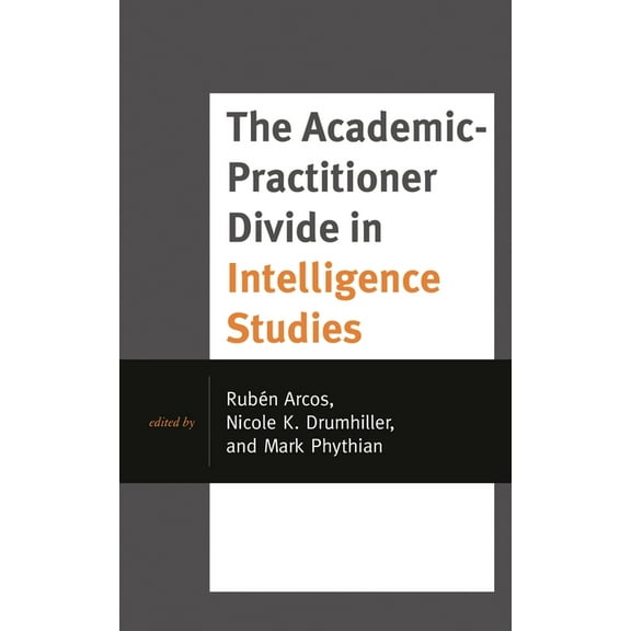 Security and Professional Intelligence E Academic-Practitioner Divide in Intelligence Studies, (Hardcover)