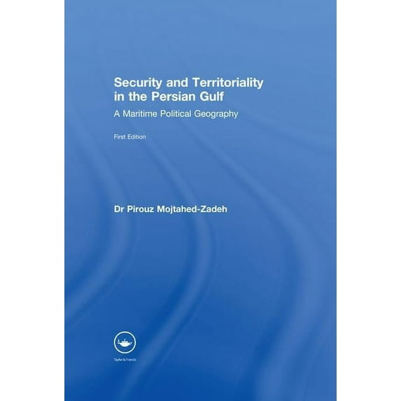 Security and Territoriality in the Persian Gulf: A Maritime Political Geography, (Paperback)