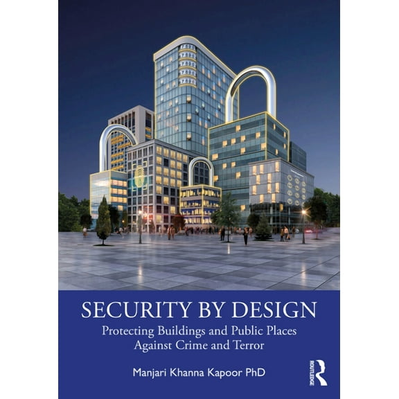 Security by Design: Protecting Buildings and Public Places Against Crime and Terror, (Paperback)