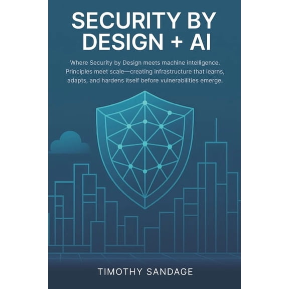 Security by Design (SbD) + AI: Automating Assurance: Security by Design Across Clouds with AI & Compliance Blueprints, (Paperback)
