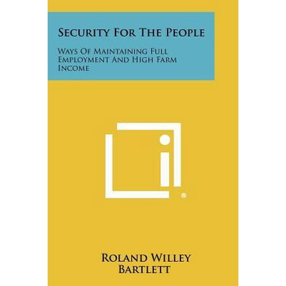 Security for the People: Ways of Maintaining Full Employment and High Farm Income Paperback