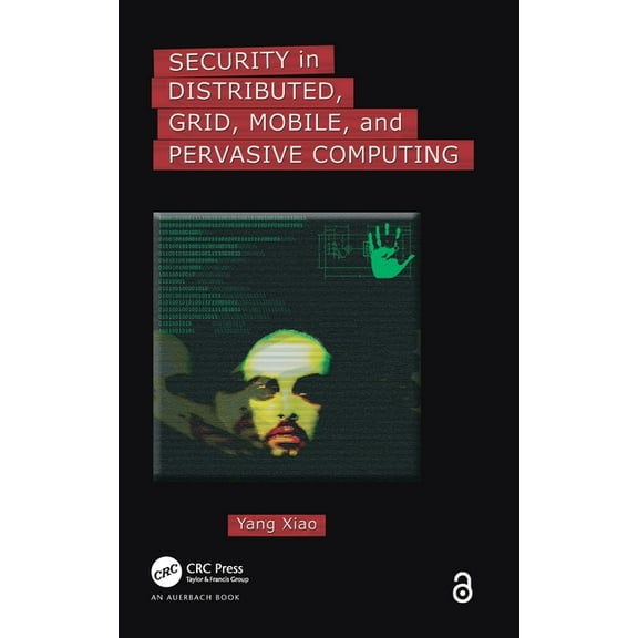 Security in Distributed, Grid, Mobile, and Pervasive Computing, (Hardcover)