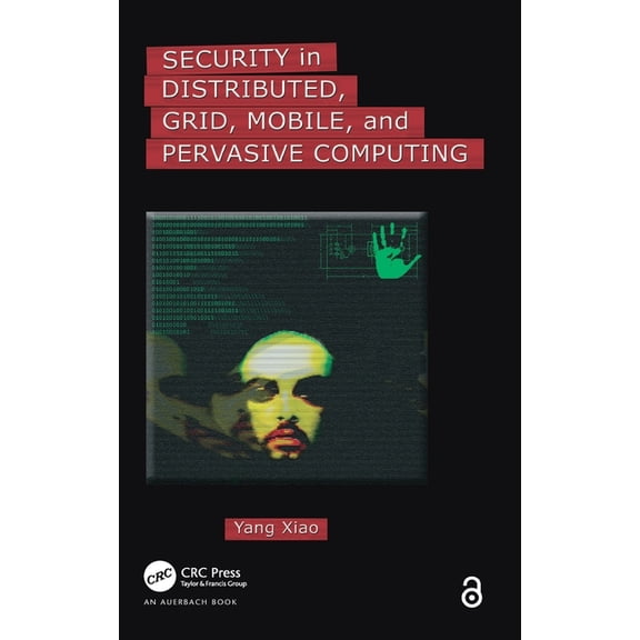 Security in Distributed, Grid, Mobile, and Pervasive Computing, (Hardcover)