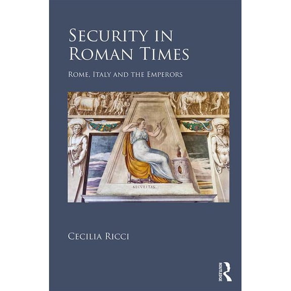Security in Roman Times: Rome, Italy and the Emperors, (Hardcover)