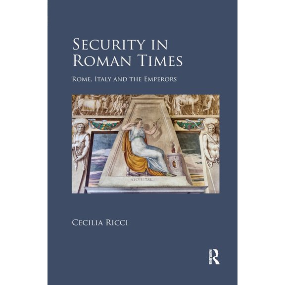 Security in Roman Times: Rome, Italy and the Emperors, (Paperback)
