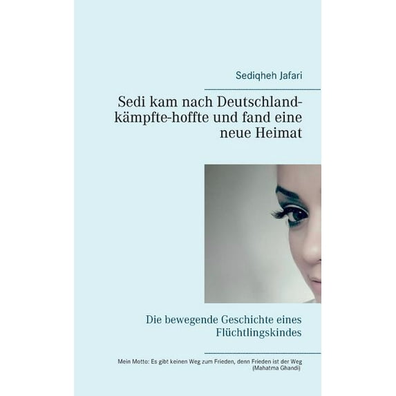 Sedi kam nach Deutschland - kämpfte - hoffte und fand eine neue Heimat: Die bewegende Geschichte eines Flüchtlingskindes, (Paperback)