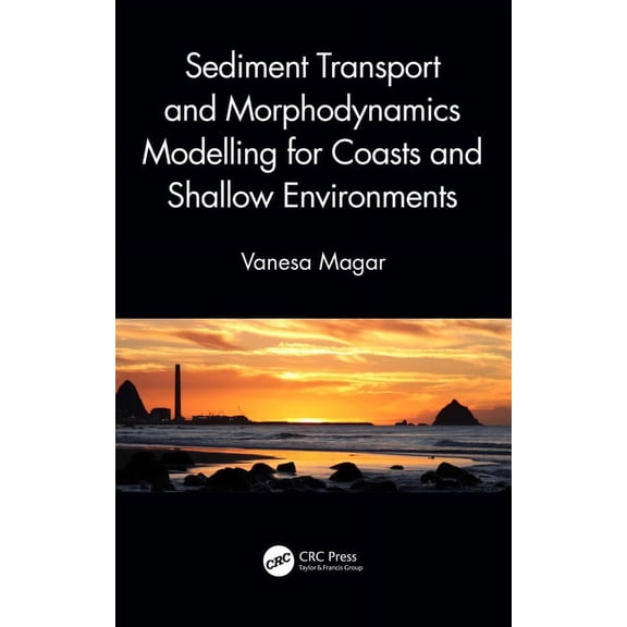 Sediment Transport and Morphodynamics Modelling for Coasts and Shallow Environments, (Hardcover)
