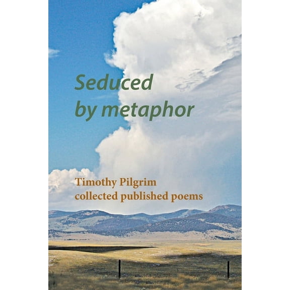 Seduced by metaphor: Timothy Pilgrim collected published poems, (Paperback)