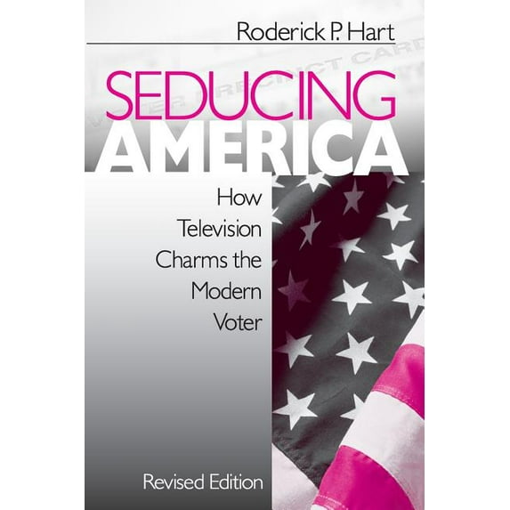 Seducing America: How Television Charms the Modern Voter, (Paperback)