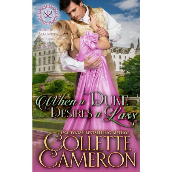 Seductive Scoundrels When a Duke Desires a Lass: A Sensual Marriage of Convenience Regency Historical Romance Adventure, Book 12, (Paperback)