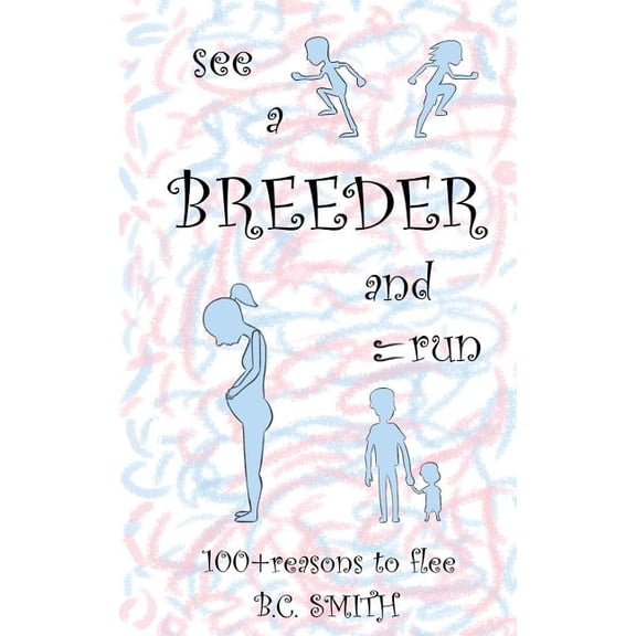 See A Breeder and Run: 100+reasons to flee (Paperback)
