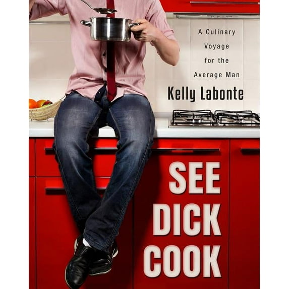 See Dick Cook: See Dick Cook: A Culinary Voyage for the Average Man (Paperback)