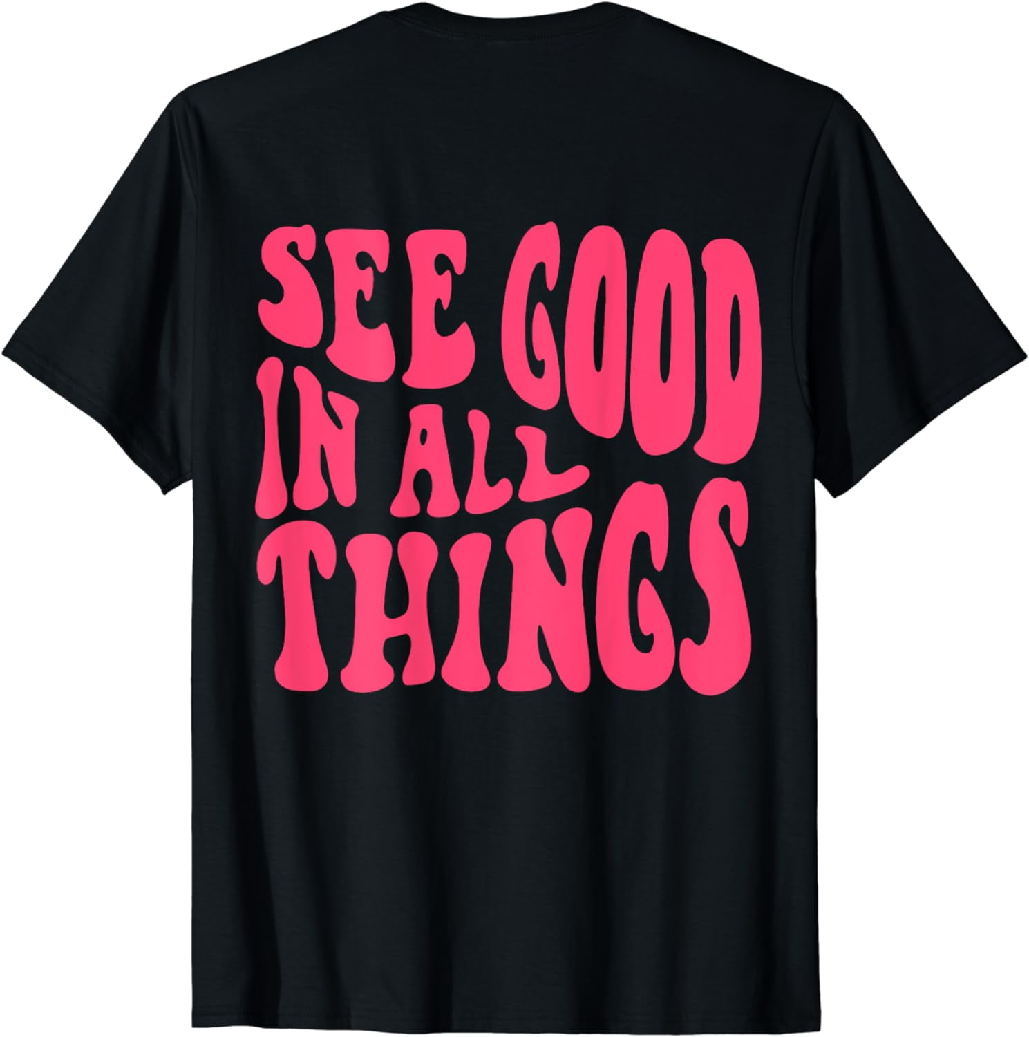 See Good In All Things 2024 Trendy Costume Words on Back TShirt
