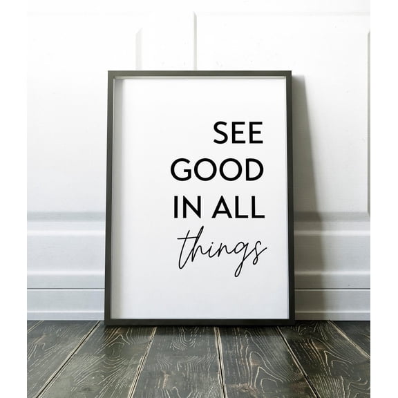 See Good In All Things Print Inspirational Quote Positive Quotes Best Friend Gift Gift For Family Uplifting Quote Inspiring Quotes