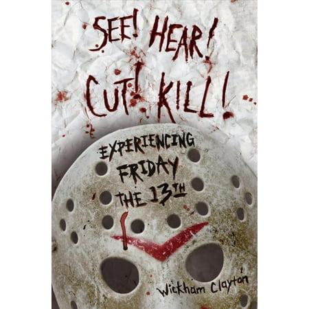 Pre-Owned See! Hear! Cut! Kill!: Experiencing Friday the 13th (Hardcover)