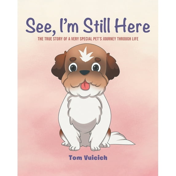 See, I'm Still Here: The true story of a very special pet's journey through life (Paperback)