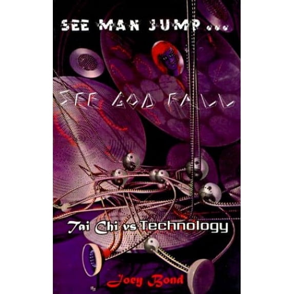 Pre-Owned See Man Jump...See God Fall: Tai Chi Vs. Technology (Paperback) 1579010016 9781579010010