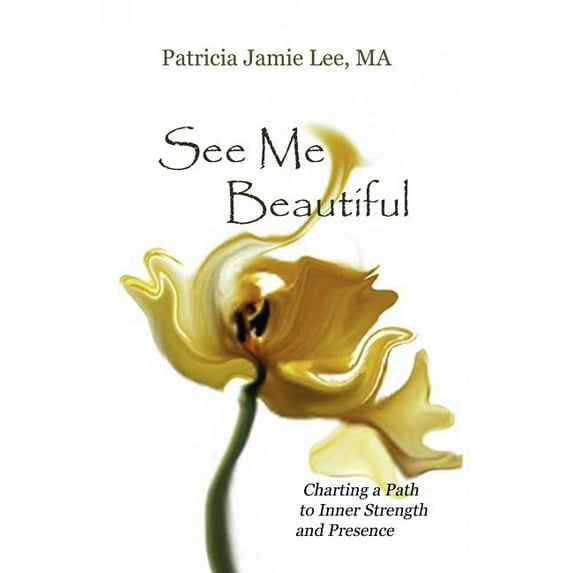 See Me Beautiful: Charting a Path to Inner Strength and Presence (Paperback)