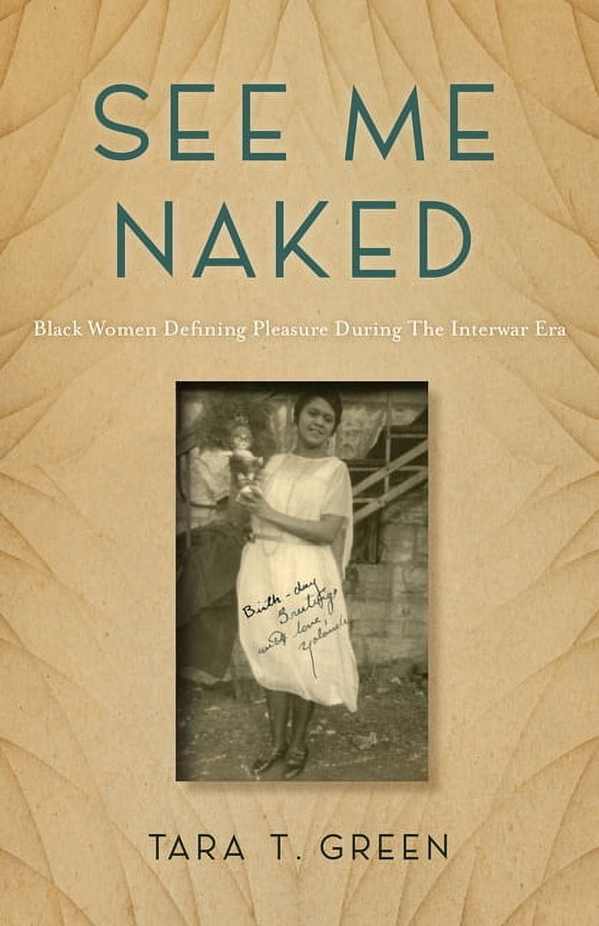 See Me Naked : Black Women Defining Pleasure in the Interwar Era (Paperback)