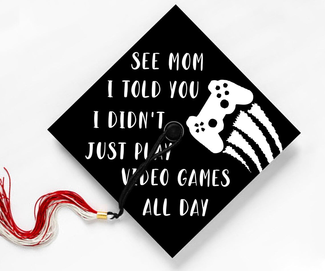 See Mom I Told You I Didn't Just Play Video Games All Day, Graduation Cap Topper Decoration, Graduation Gift