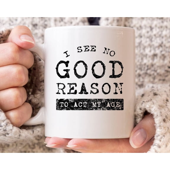 See No Good ReaS1on To Act My Age Mug, Aging Grandparenoffee Cup For Grandfather And Grandmother, Aging Humor Gift For Grandma Grandpa